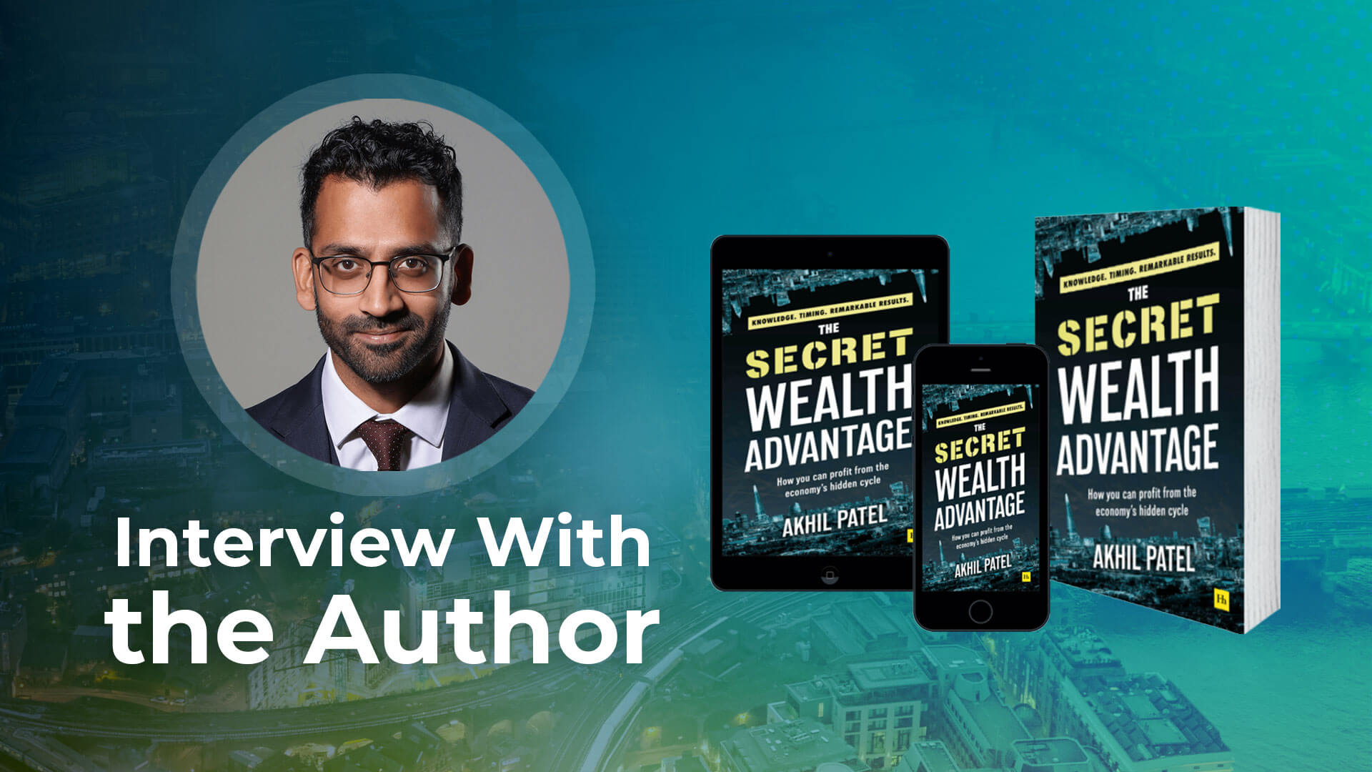 Author Interview - Akhil Patel on The Secret Wealth Advantage